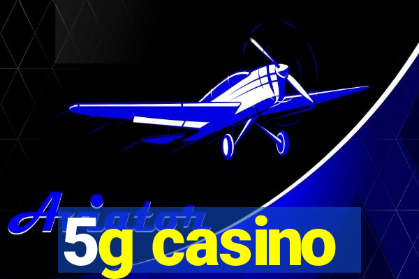 5g casino